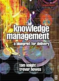 Knowledge Management - A Blueprint for Delivery (Hardcover)