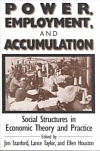 Power, Employment and Accumulation : Social Structures in Economic Theory and Policy (Paperback)