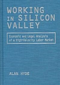Working in Silicon Valley : Economic and Legal Analysis of a High-Velocity Labor Market (Hardcover)