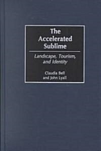 The Accelerated Sublime: Landscape, Tourism, and Identity (Hardcover)