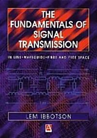 The Fundamentals of Signal Transmission: Optical Fibre, Waveguides and Free Space (Paperback)