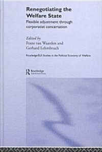 Renegotiating the Welfare State : Flexible Adjustment Through Corporatist Concertation (Hardcover)