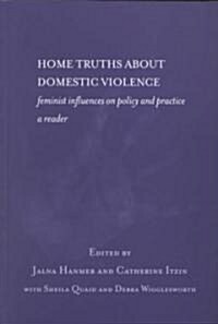 Home Truths About Domestic Violence : Feminist Influences on Policy and Practice - A Reader (Paperback)