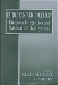 Europeanised Politics? : European Integration and National Political Systems (Hardcover)