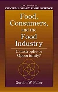 Food, Consumers, and the Food Industry: Catastrophe or Opportunity? (Hardcover)