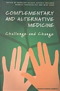 Complementary and Alternative Medicine : Challenge and Change (Paperback)