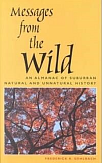 Messages from the Wild: An Almanac of Suburban Natural and Unnatural History (Paperback)