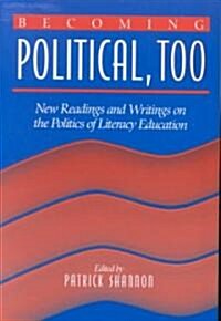 Becoming Political, Too: New Readings and Writings on the Politics of Literacy Education (Paperback)