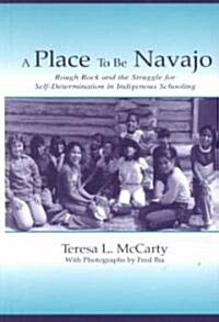 A Place to Be Navajo: Rough Rock and the Struggle for Self-Determination in Indigenous Schooling (Hardcover)