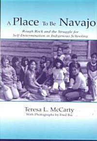 A Place to Be Navajo: Rough Rock and the Struggle for Self-Determination in Indigenous Schooling (Paperback)