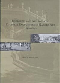 Bourgeois and Aristocratic Cultural Encounters in Garden Art, 1550-1850 (Hardcover)