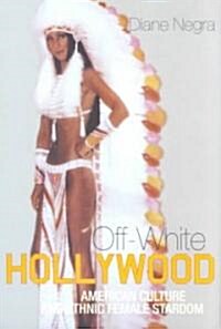 Off-white Hollywood : American Culture and Ethnic Female Stardom (Paperback)