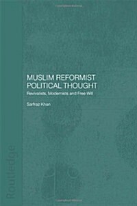 Muslim Reformist Political Thought : Revivalists, Modernists and Free Will (Hardcover)