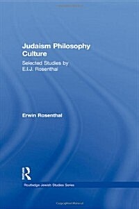 Judaism, Philosophy, Culture : Selected Studies by E. I. J. Rosenthal (Hardcover)