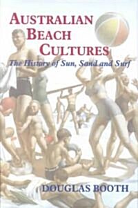 Australian Beach Cultures : The History of Sun, Sand and Surf (Hardcover)