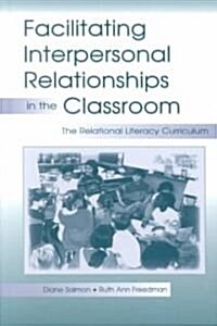 Facilitating Interpersonal Relationships in the Classroom: The Relational Literacy Curriculum (Hardcover)