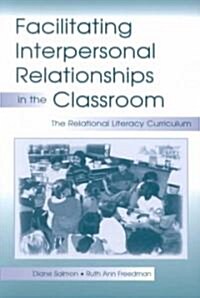 Facilitating Interpersonal Relationships in the Classroom: The Relational Literacy Curriculum (Paperback)