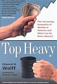 Top Heavy: The Increasing Inequality of Wealth in America and What Can Be Done about It (Paperback, Updated and Exp)