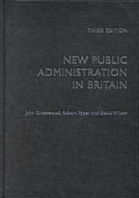 New Public Administration in Britain (Hardcover, 3 ed)