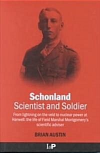 Schonland : Scientist and Soldier: From lightning on the veld to nuclear power at Harwell: the life of Field Marshal Montgomerys scientific adviser (Hardcover)