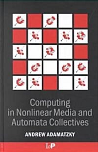 Computing in Nonlinear Media and Automata Collectives (Hardcover)