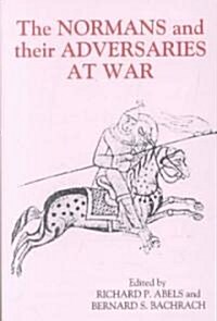 The Normans and their Adversaries at War : Essays in Memory of C. Warren Hollister (Hardcover)