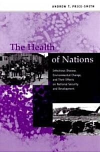 The Health of Nations: Infectious Disease, Environmental Change, and Their Effects on National Security and Development (Hardcover)