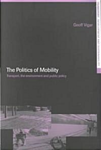 The Politics of Mobility : Transport Planning, the Environment and Public Policy (Paperback)