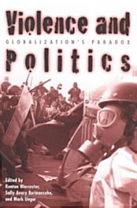 Violence and Politics : Globalizations Paradox (Paperback)