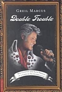 Double Trouble: Bill Clinton and Elvis Presley in a Land of No Alternatives (Paperback)