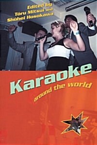 Karaoke Around the World : Global Technology, Local Singing (Paperback)