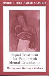Equal Treatment for People with Mental Retardation: Having and Raising Children (Paperback, Revised)