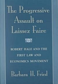 The Progressive Assault on Laissez Faire: Robert Hale and the First Law and Economics Movement (Paperback)