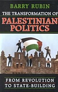 The Transformation of Palestinian Politics: From Revolution to State-Building (Paperback, Revised)