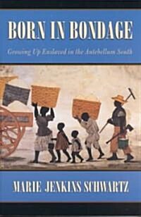 Born in Bondage: Growing Up Enslaved in the Antebellum South (Paperback, Revised)