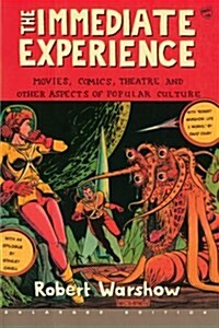 The Immediate Experience: Movies, Comics, Theatre, and Other Aspects of Popular Culture (Paperback, Enlarged)