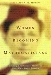 Women Becoming Mathematicians: Creating a Professional Identity in Post World War II America (Paperback)