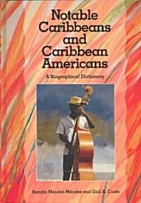 Notable Caribbeans and Caribbean Americans: A Biographical Dictionary (Hardcover)