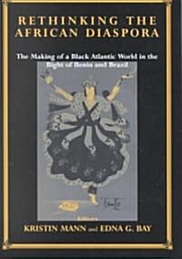 Rethinking the African Diaspora : The Making of a Black Atlantic World in the Bight of Benin and Brazil (Hardcover)