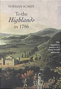 To the Highlands in 1786 : The Inquisitive Journey of a Young French Aristocrat (Hardcover)