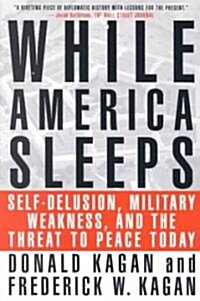 While America Sleeps: Self-Delusion, Military Weakness, and the Threat to Peace Today (Paperback)