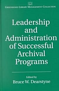 Leadership and Administration of Successful Archival Programs (Hardcover)
