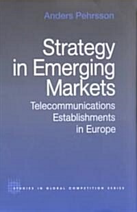 Strategy in Emerging Markets : Telecommunications Establishments in Europe (Hardcover)