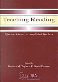 Teaching Reading: Effective Schools, Accomplished Teachers (Paperback)