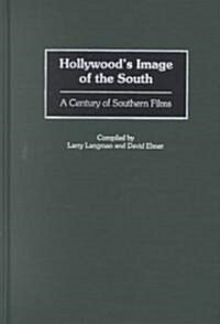 Hollywoods Image of the South: A Century of Southern Films (Hardcover)