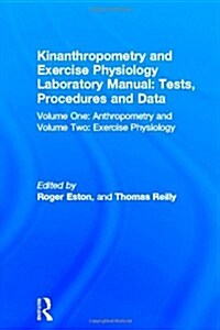 Kinanthropometry and Exercise Physiology Laboratory Manual: Tests, Procedures and Data: Volume One: Anthropometry and Volume Two: Exercise Physiology (Hardcover)