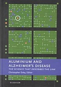 Aluminium and Alzheimers Disease : The Science that Describes the Link (Hardcover)