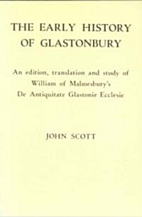 An Early History of Glastonbury : An Edition, Translation and Study of William of Malmesburys `De Antiquitate Glastonie Ecclesie (Paperback)