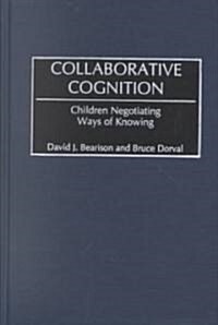 Collaborative Cognition: Children Negotiating Ways of Knowing (Hardcover)