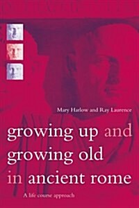Growing Up and Growing Old in Ancient Rome : A Life Course Approach (Paperback)